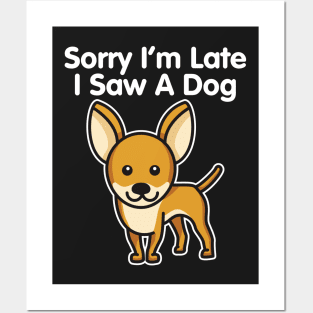 Chihuahua Sorry I'm Late I Saw A Dog design Posters and Art